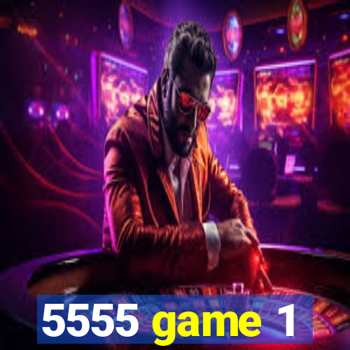 5555 game 1